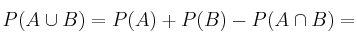 P(A \cup B) = P(A) + P(B) -P(A \cap B)= 