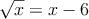 \sqrt{x}  = x-6