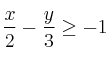 \frac{x}{2} - \frac{y}{3} \geq -1 \frac{x}{2} - \frac{y}{3} \geq -1
