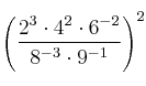 \left( \frac{2^3 \cdot 4^2 \cdot 6^{-2}}{8^{-3} \cdot 9^{-1}} \right)^2 \left( \frac{2^3 \cdot 4^2 \cdot 6^{-2}}{8^{-3} \cdot 9^{-1}} \right)^2