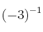 (-3)^{-1}