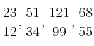 \frac{23}{12} , \frac{51}{34} , \frac{121}{99} , \frac{68}{55} \frac{23}{12} , \frac{51}{34} , \frac{121}{99} , \frac{68}{55}