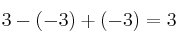 3 - (-3) + (-3) = 3