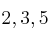 2, 3, 5
