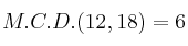 M.C.D.(12,18)=6