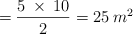 =\frac{5 \: \times \: 10}{2} = 25 \: m^2