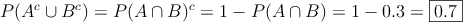 P(A^c \cup B^c) = P(A \cap B)^c = 1 - P(A \cap B)=1-0.3=\fbox{0.7}