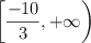 \left[ \frac{-10}{3} , +\infty \right) 