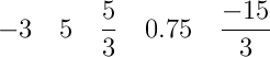 -3  \quad 5  \quad \frac{5}{3} \quad 0.75 \quad \frac{-15}{3}