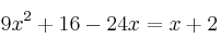 9x^2 + 16 -24x = x+2