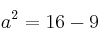 a^2=16-9
