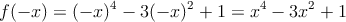  f(-x) = (-x)^4 - 3(-x)^2 +1 = x^4-3x^2+1