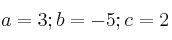 a=3 ; b=-5 ; c=2