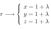 r \longrightarrow \left\{ \begin{array}{lll}
x=1+\lambda \\
y=1+\lambda \\
z=1+\lambda
\end{array}
\right. r \longrightarrow \left\{ \begin{array}{lll}
x=1+\lambda \\
y=1+\lambda \\
z=1+\lambda
\end{array}
\right.