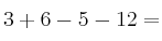 3+6-5-12 =