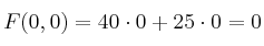 F(0,0)=40 \cdot 0 + 25 \cdot 0 = 0