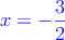 \textcolor{blue}{x=-\frac{3}{2}}