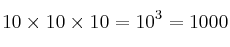 10 \times 10 \times 10 = 10^3 = 1000