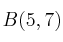 B(5,7)