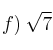 f)\: \sqrt{7}