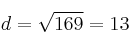d = \sqrt{169}=13 d = \sqrt{169}=13