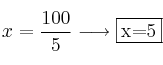 x = \frac{100}{5} \longrightarrow \fbox{x=5} x = \frac{100}{5} \longrightarrow \fbox{x=5}