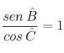 \frac{sen \: \hat{B}}{cos \: \hat{C}} = 1 \frac{sen \: \hat{B}}{cos \: \hat{C}} = 1