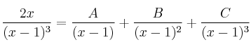 \frac{2x}{(x-1)^3} = \frac{A}{(x-1)}+\frac{B}{(x-1)^2}+\frac{C}{(x-1)^3}