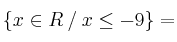 \{x \in R \:/\: x \leq -9\} =