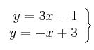  \left.
\begin{array}{r}
y=3x-1 \\
y=-x+3\\
\end{array}
\right\} 