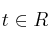 t \in R