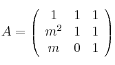 
A =
\left(
\begin{array}{ccc}
     1 & 1 & 1
  \\ m^2 & 1 & 1
  \\ m & 0 & 1
\end{array}
\right)
