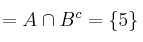 =A \cap B^c=\{ 5 \}