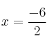  x = \frac{-6}{2} 