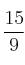 \frac{15}{9}