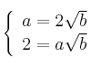  \left\{ \begin{array}{l}
              a=2\sqrt{b}
             \\ 2=a\sqrt{b}
             \end{array}
   \right.