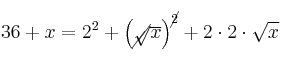 36+x= 2^2 + \left( \cancel{\sqrt}{\overline{x}} \right)^{\cancel{2}} + 2 \cdot 2 \cdot \sqrt{x} 36+x= 2^2 + \left( \cancel{\sqrt}{\overline{x}} \right)^{\cancel{2}} + 2 \cdot 2 \cdot \sqrt{x}