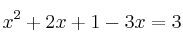 x^2+2x+1 - 3x = 3