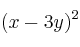 (x-3y)^2 (x-3y)^2