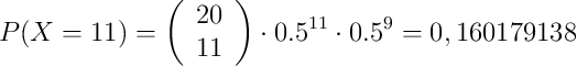 P(X=11)= \left( \begin{array}{c} 20 \\ 11 \end{array}  \right) \cdot 0.5^{11} \cdot 0.5 ^{9} = 0,160179138