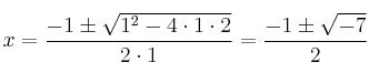 x=\frac{-1\pm \sqrt{1^2-4 \cdot1\cdot2}}{2 \cdot1}=
\frac{-1\pm \sqrt{-7}}{2}
x=\frac{-1\pm \sqrt{1^2-4 \cdot1\cdot2}}{2 \cdot1}=
\frac{-1\pm \sqrt{-7}}{2}