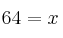 64 = x