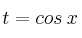 t = cos \: x