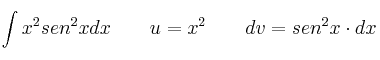 \int x^2 sen^2 x dx \qquad u=x^2 \qquad dv=sen^2 x \cdot dx