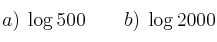 a) \: \log{500} \qquad b) \: \log{2000}