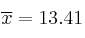\overline{x} = 13.41