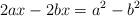 2ax -2bx   = a^2 - b^2