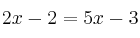  2x-2 = 5x-3