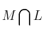 M \bigcap L