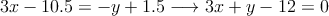 3x-10.5 = -y+1.5 \longrightarrow 3x+y-12=0